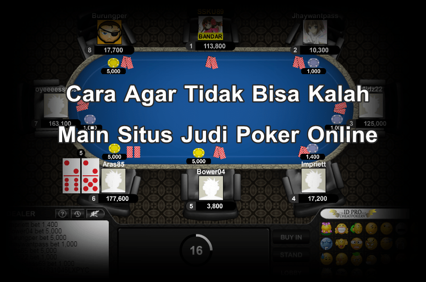 Cara Agar Tidak Bisa Kalah Main Situs Judi Poker Online